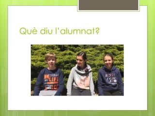 Què diu l’alumnat?
 
