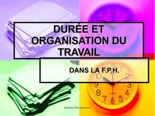 DUR É E ET ORGANISATION DU TRAVAIL DANS LA F.P.H. 