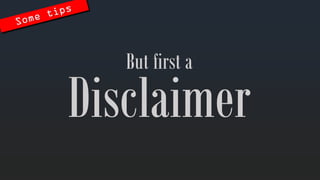 Disclaimer 
But first a  
