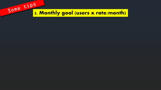 2. Monthlygoal (users x rate/month)  