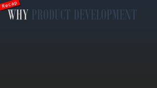 WHY PRODUCT DEVELOPMENT  