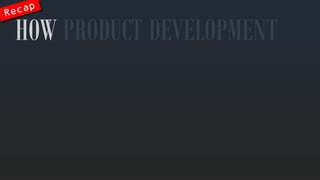 HOW PRODUCT DEVELOPMENT  
