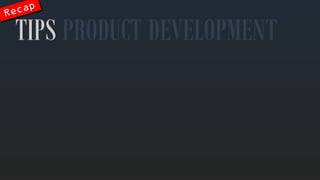 TIPS PRODUCT DEVELOPMENT  