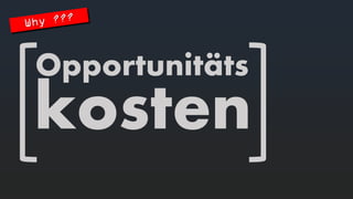 Opportunitäts 
kosten  