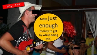 Make justenoughmoney toget bywhiledoingthis:  