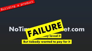 NoTimeForInternet.com 
Everybodylovedit 
But nobodywantedtopayforit  