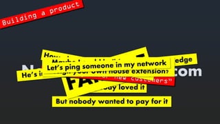 NoTimeForInternet.com 
Everybodylovedit 
But nobodywantedtopayforit 
MaybeI couldbuilda website todesign yourownhouse extension?  