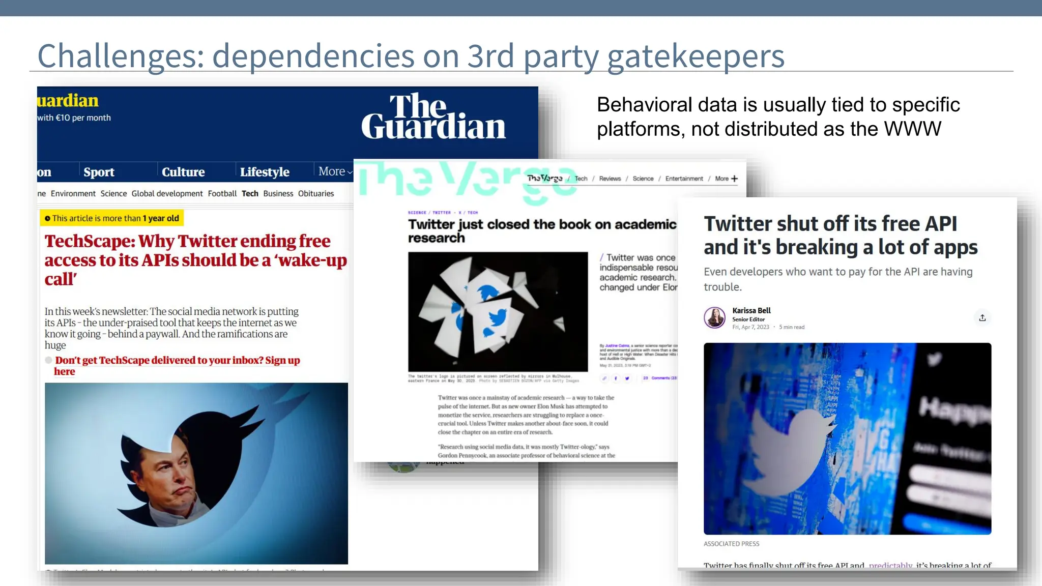 Challenges: dependencies on 3rd party gatekeepers
Behavioral data is usually tied to specific
platforms, not distributed as the WWW
 