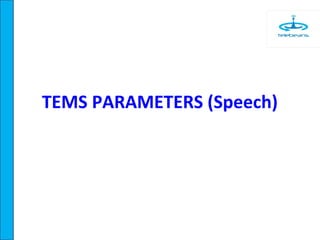 TEMS PARAMETERS (Speech)
 