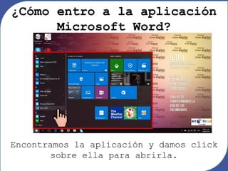 Encontramos la aplicación y damos click
sobre ella para abrirla.
¿Cómo entro a la aplicación
Microsoft Word?
 