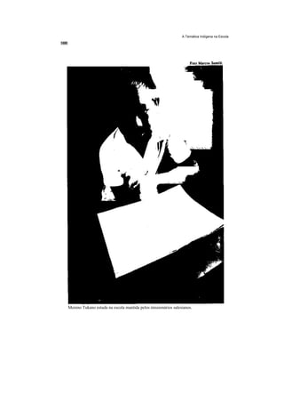 A Temática Indígena na Escola




Menino Tukano estuda na escola mantida pelos missionários salesianos.
 