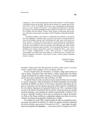 Filhos do norte




   compusera - como se fora uma pintura ou uma obra musical - receberia agora
   a oposição desta nova geração. Amostra desta situação é o ataque que recebe,
   entre 1871 e 1872, de Franklin Távora que, sob o pseudônimo de Semprônio,
   escreve as suas "Cartas a Cincinato" - na verdade José Feliciano de Castilho,
   que lançara o periódico Questões do Dia a pedido de D.Pedro II, visando ata-
   car o político José de Alencar. Távora, entra, porém, na discussão para recha-
   çar a literatura alencariana em artigos sobre O Guarani e Iracema (Cândido,
   1959).
        O desgaste público a que Alencar é submetido neste embate se acentuaria
   nos anos seguintes. Começava aqui o processo pelo qual a concepção alenca-
   riana de identidade nacional será substituída por uma outra, mais afeita aos
   novos tempos. A posição de Távora expressa o período final do romantismo;
   trazia uma nova aspiração por observação e pela superação do estilo poético
   na ficção; sua demanda é a da nova geração: uma literatura que tenha caráter
   documental, de pesquisa efetiva do país. A nova geração não bastava a veros-
   similhança do romance alencariano, queria a verdade dos fatos, o que a leva-
   ria a avaliar cientificamente o país. Neste processo, o índio perderia
   exclusividade na reflexão nacional, abria-se a discussão para os demais ele-
   mentos formadores da nação - tanto étnicos (como o negro), quanto regionais
   (como o caipira).

                                                              Angela M. Alonso
                                                                 USP/CEBRAP


do poeta: "ótima gente! Por fim apaixono-me deles, ponho 'cueio' e vou para
o mato, traduzir meus indignos versos em língua cabocla...".
     O vasto mundo étnico da Amazônia, no entanto, chega tarde demais na
vida do poeta. Gonçalves Dias está doente e infeliz, preparando uma última
viagem de tratamento de saúde à Europa, ao final da qual morrerá, no naufrá-
gio do navio que o conduzia de volta ao Brasil, em 1864.
     O capítulo final da vida e da obra do maior poeta brasileiro de seu tempo
é o menos conhecido. Além do Relatório da Seção Etnográfica da Comissão
Científica do IHGB e do Diário do Rio Negro, Gonçalves Dias deixa da via-
gem ao Amazonas mais de duzentas peças de cultura material. Coletadas por
ele, tais objetos figuraram na Exposição Histórica de 1881, e pertencem hoje
ao acervo do Museu Nacional do Rio de Janeiro. Duas das peças da coleção
merecem destaque: são estatuetas de madeira representando o célebre Cristo
do Içana, chamado Venâncio Cristo, que no momento da viagem de Gonçal-
ves Dias ao Rio Negro mobilizava a população indígena em torno de um mo-
vimento messiânico de proporções inéditas para a região.
     Em meados do século XIX a representação do índio no imaginário nacio-
nal sugere dois planos de reflexão. É o ápice do romance histórico indianista
de José de Alencar, que escreve O Guarani em 1857 — logo depois da polê-
mica com Gonçalves de Magalhães —, Iracema em 1865 e Ubirqjara em 1874,
 