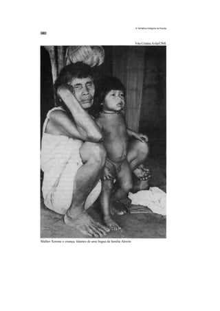 A Temática Indígena na Escola




                                                                     Foto Cristina Avila/CIMI




Mulher Xerente e criança, falantes de uma língua da família Akwén.
 