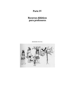 Parte IV

Recursos didáticos
 para professores




   DESENHO TICUNA
 