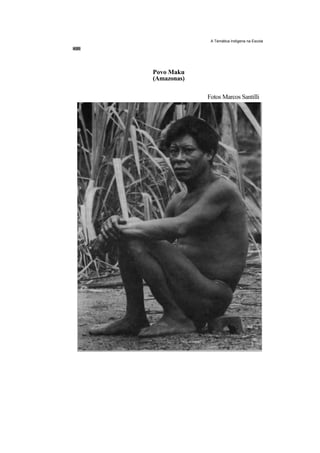 A Temática Indígena na Escola




Povo Maku
(Amazonas)

             Fotos Marcos Santilli
 