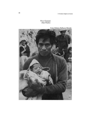 A Tematica Indlgena na Escola




Povo Guarani
 (Sao Paulo)

           Fotos Rubens Belluzzo Brando
 