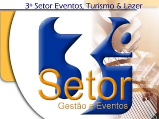 3º Setor Eventos, Turismo & Lazer
 