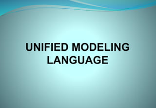 UNIFIED MODELING
LANGUAGE
 