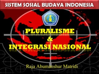 SISTEM SOSIAL BUDAYA INDONESIA

Raja Abumanshur Matridi

 