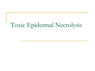 Toxic Epidermal Necrolysis
 