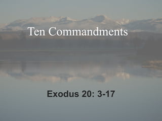 Ten Commandments  Exodus 20: 3-17 
