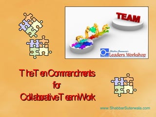 The Ten Commandments  for  Collaborative Team Work www.ShabbarSuterwala.com   