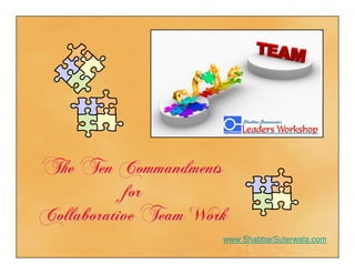The Ten Commandments
           for
Collaborative Team Work
                      www.ShabbarSuterwala.com
 