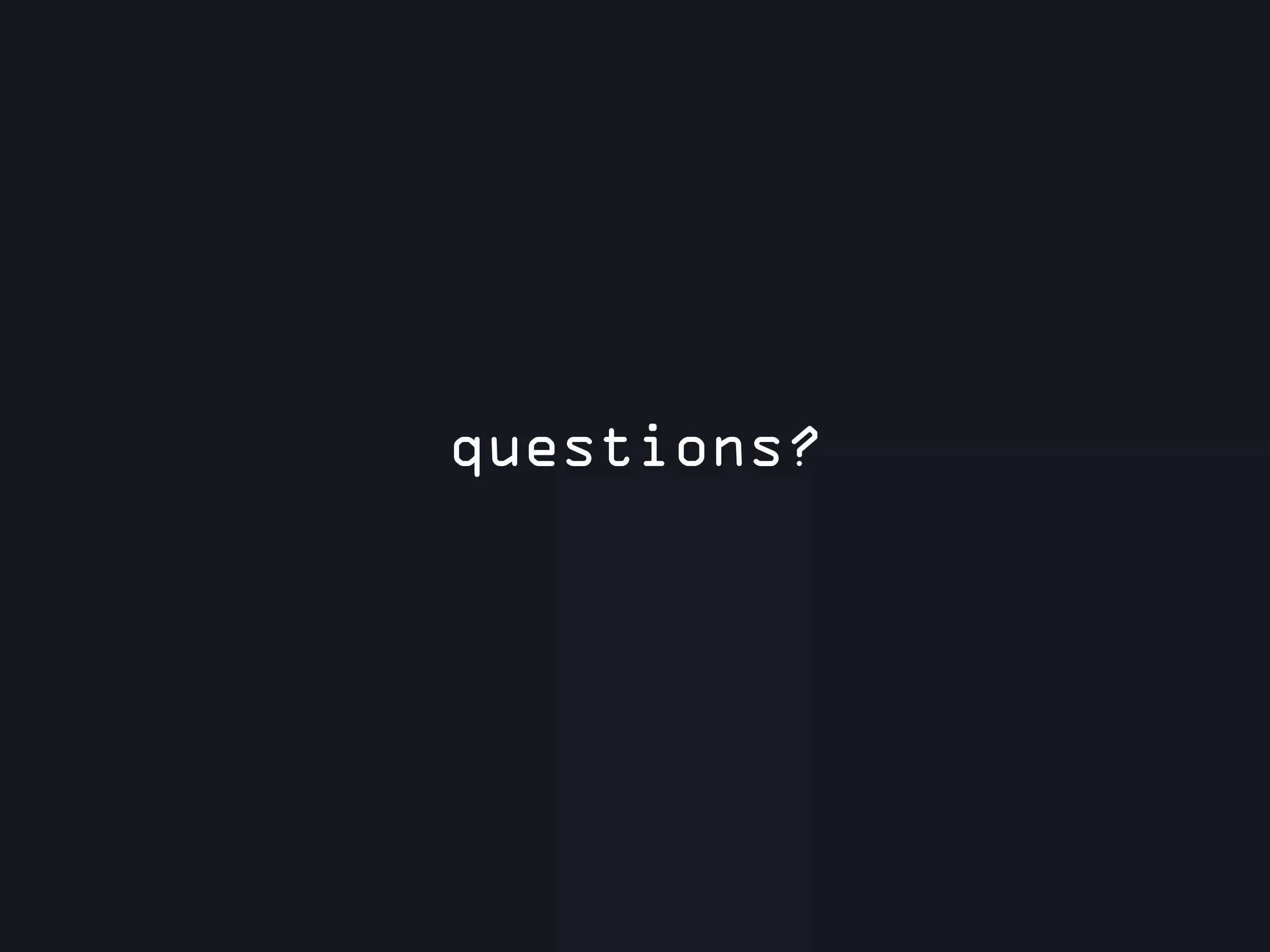 questions?