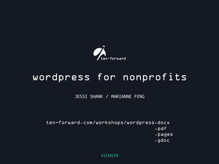 wordpress for nonprofits
11/14/19
JESSI SHANK / MARIANNE FENG
ten-forward.com/workshops/wordpress.docx
.pdf
.pages
.gdoc
 