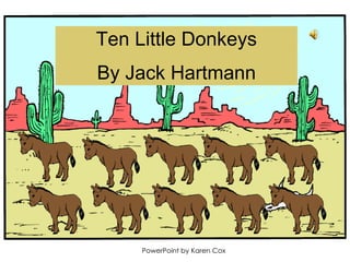 Ten Little Donkeys By Jack Hartmann PowerPoint by Karen Cox 