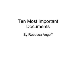 Ten Most Important Documents By Rebecca Angoff 