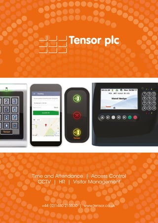 Time and Attendance | Access Control
CCTV | HR | Visitor Management
+44 (0)1480 215530 | www.tensor.co.uk
 