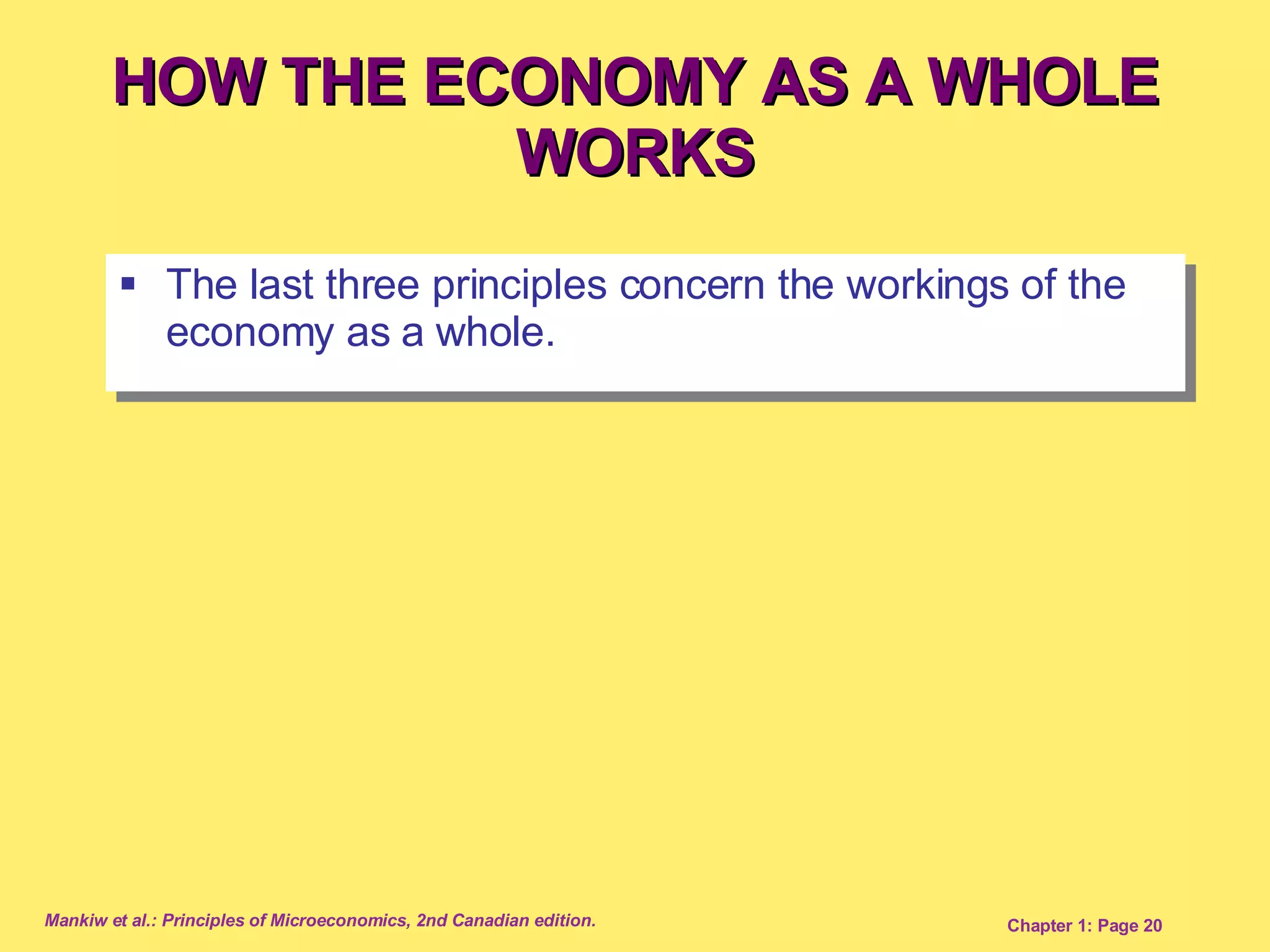The last three principles concern the workings of the economy as a whole. HOW THE ECONOMY AS A WHOLE WORKS 