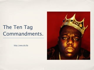 The Ten Tag
Commandments.

   http://wws.do/8y
 