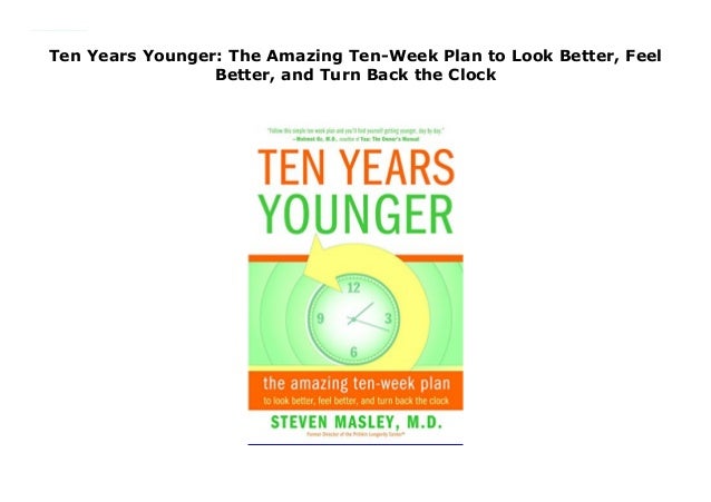 Ten Years Younger The Amazing Ten Week Plan To Look Better Feel Bet