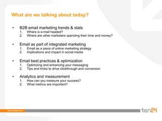 What are we talking about today?<br /><ul><li>B2B email marketing trends & stats</li></ul>Where is e-mail headed?<br />Whe...