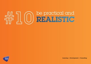 be practical and

realistic

Learning | Development | Consulting

 