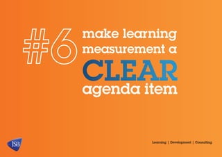 make learning

measurement a

clear
agenda item
Learning | Development | Consulting

 
