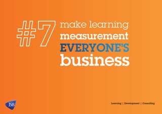 make learning

measurement

everyone’s

business
Learning | Development | Consulting

 
