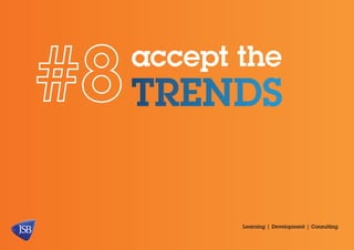accept the

trends

Learning | Development | Consulting

 