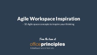 Agile Workspace Inspiration
- 10 Agile space concepts to inspire your thinking
From the team at
 