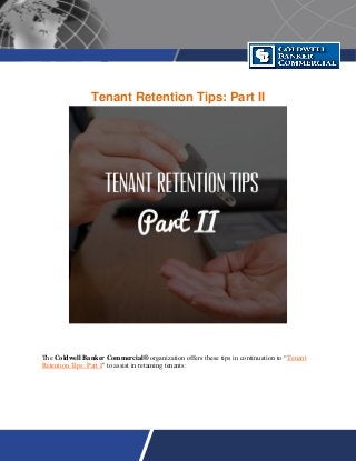 Tenant Retention Tips: Part II
The Coldwell Banker Commercial® organization offers these tips in continuation to “Tenant
Retention Tips: Part I" to assist in retaining tenants:
 