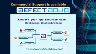 Commercial Support is available
https://www.defectdojo.com/
 