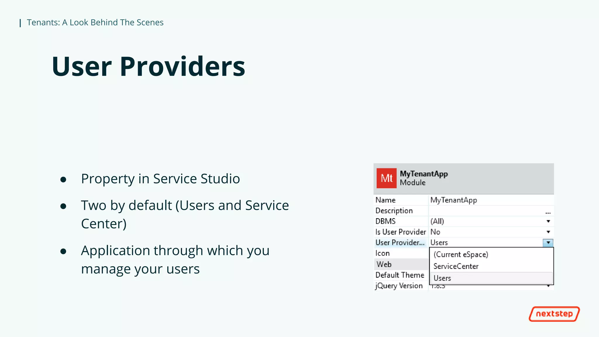 | Tenants: A Look Behind The Scenes
User Providers
● Property in Service Studio
● Two by default (Users and Service
Center)
● Application through which you
manage your users
 