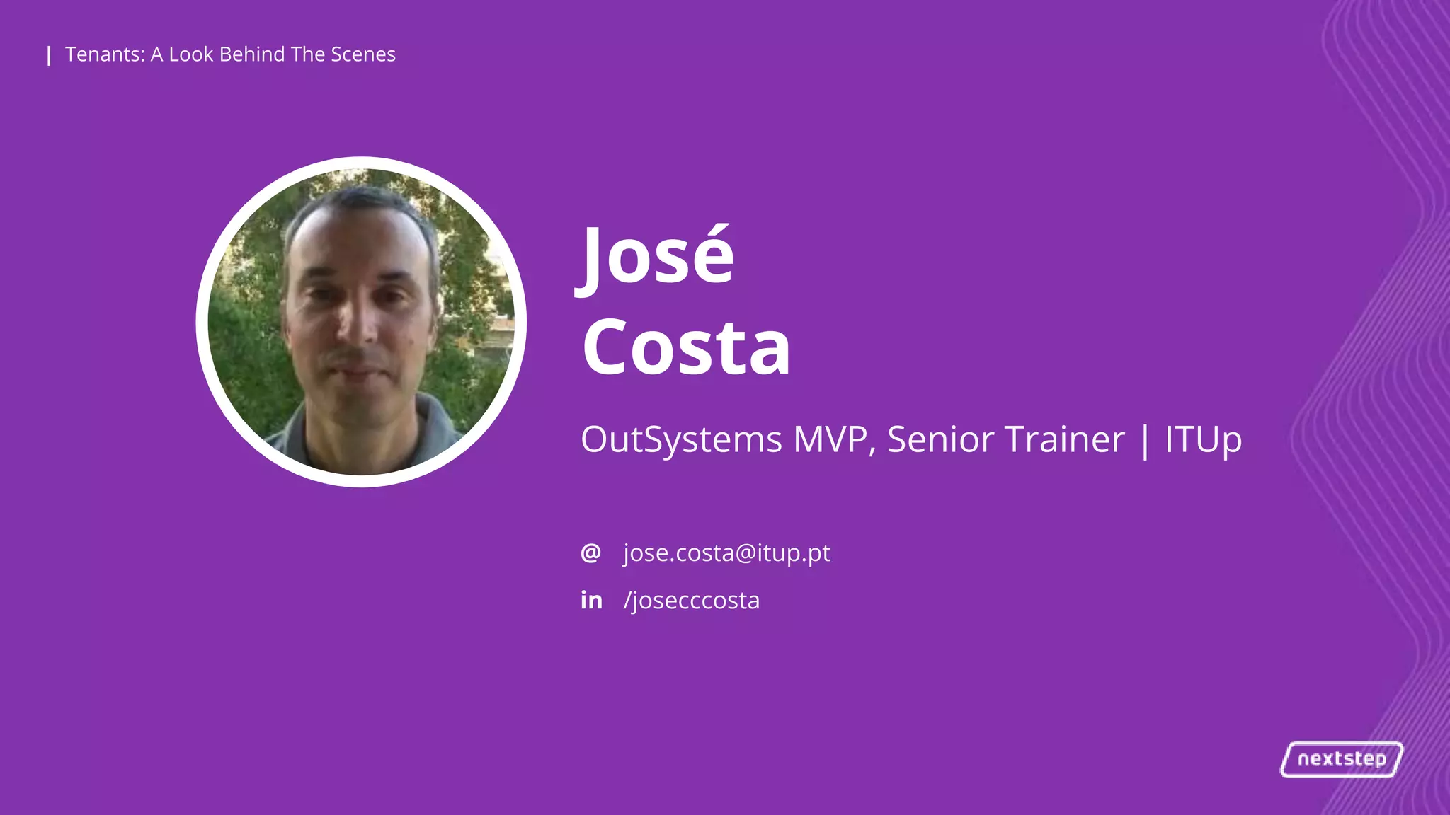 | Tenants: A Look Behind The Scenes| Tenants: A Look Behind The Scenes
José
Costa
OutSystems MVP, Senior Trainer | ITUp
@
in
jose.costa@itup.pt
/josecccosta
 
