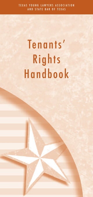 TEXAS YOUNG LAWYERS ASSOCIATION
     AND STATE BAR OF TEXAS




   Te n a n t s ’
    Rights
  Handbook




               A
 
