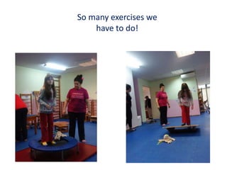 So many exercises we
have to do!
 