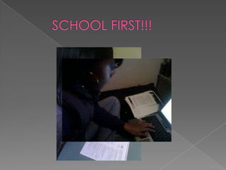 SCHOOL FIRST!!!
