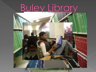 Buley Library(where I do ALL my work and studying at)