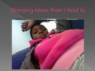 Stressing More than I Had to